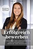 lebenslauf bewerbung vorlage  Erfolgreich bewerben von Anschreiben über Lebenslauf bis zum Vorstellungsgespräch - überzeuge jeden Personaler: Bewerbungsratgeber von Psychologin