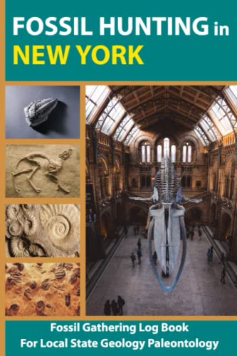 Fossil Hunting in New York: Fossil Hunting And Gathering In New York Logbook For Local State Geology Paleontology, Perfect Journal For Fossil Lovers, ... Hunting Record Book For Adults And Kids
