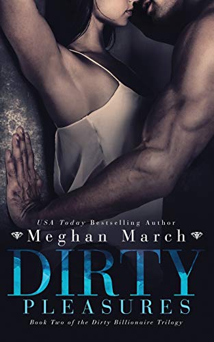 Dirty Pleasures (The Dirty Billionaire Trilogy) (Volume 2)