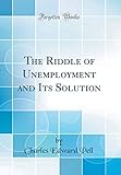 borse pelle intrecciata firenze  The Riddle of Unemployment and Its Solution (Classic Reprint)