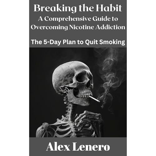 Breaking the Habit: A Comprehensive Guide to Overcoming Nicotine Addiction Audiolibro Por Alex Lenero arte de portada