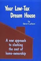 Your Low-Tax Dream House: A New Approach to Slashing the Cost of Home Ownership 0942679075 Book Cover