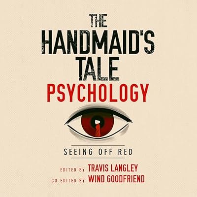 The Handmaid's Tale Psychology: Seeing Off Red: Popular Culture Psychology, Book 16