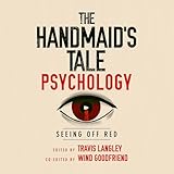 The Handmaid's Tale Psychology: Seeing Off Red: Popular Culture Psychology, Book 16