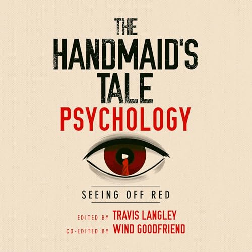 The Handmaid's Tale Psychology: Seeing Off Red: Popular Culture Psychology, Book 16