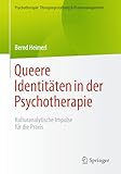 Queere Identitäten in der Psychotherapie: Kulturanalytische Impulse für die Praxis (Psychotherapie: Therapiegestaltung & Praxismanagement)
