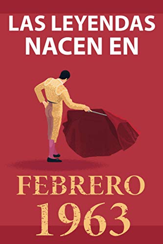 Las leyendas nacen en febrero 1963: Regalo de cumpleaños perfecto para hombre y mujer de 58 años I Cita positiva , humor I Cuaderno , diario , libro ... original para el 58 cumpleaños I El torero