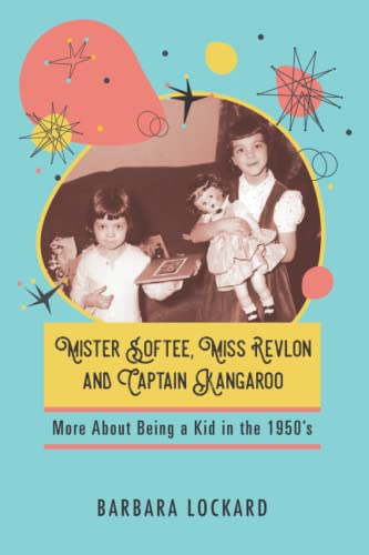 Mister Softee, Miss Revlon and Captain Kangaroo: More Growing Up in the 1950s Mister Softee, Miss Revlon and Captain Kangaroo: More Growing Up in the 1950s