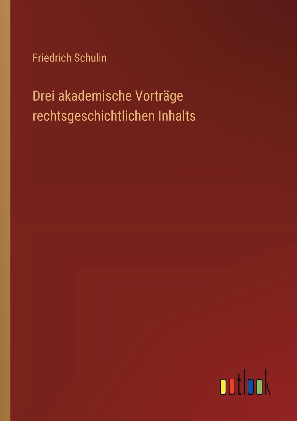 Drei akademische Vorträge rechtsgeschichtlichen Inhalts