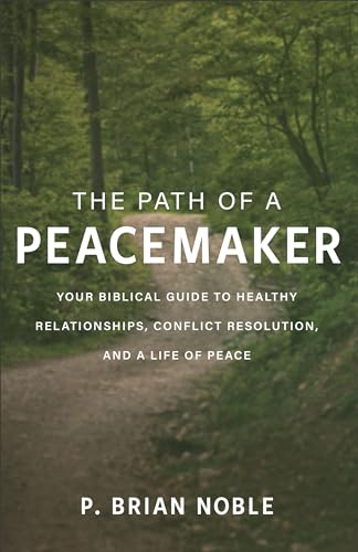 Compare Textbook Prices for The Path of a Peacemaker: Your Biblical Guide to Healthy Relationships, Conflict Resolution, and a Life of Peace  ISBN 9780801094293 by Noble, P. Brian