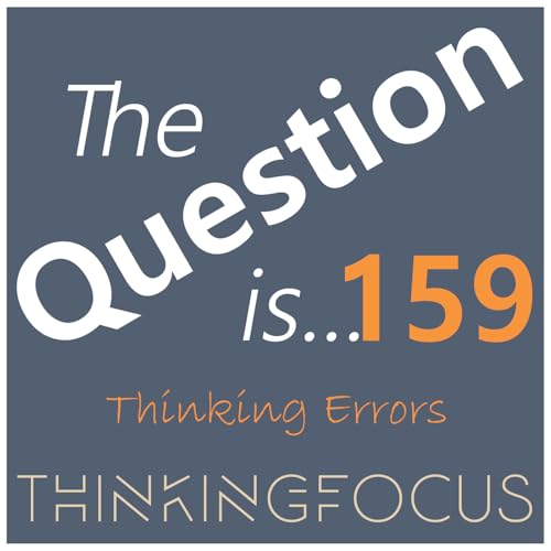 159 - Why do we overplay the negatives and ignore the positives?