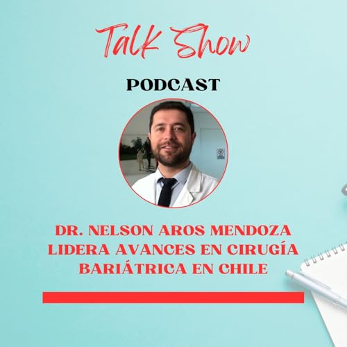 『Dr. Nelson Aros Mendoza lidera avances en cirugía bariátrica en Chile』のカバーアート