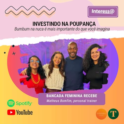 Investindo na poupan&ccedil;a: bumbum na nuca &eacute; mais importante do que voc&ecirc; imagina | Interessa Podcast