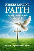 Understanding Faith: Lessons Learned from Hebrews 11 B0G2JDX7VS Book Cover