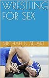 WRESTLING FOR SEX (English Edition)
