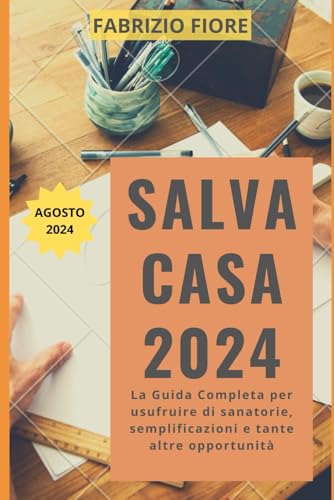 Salva Casa 2024: La Guida Completa per usufruire di sanatorie, semplificazioni e tante altre opportunità
