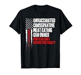 Unvaccinated Conservative Meat Eating Gun Owner T-Shirt