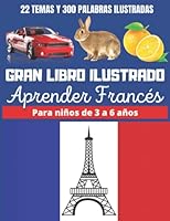 Gran Libro Ilustrado Aprender Francés Para Niños de 3 a 6 años: Diccionario educativo con imágenes, bilingüe Francés Español para primaria, con 22 ... y 300 palabras ilustradas (Spanish Edition) B09JJHRTLM Book Cover
