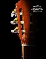 THE ACOUSTIC GUITARIST'S FINGERPICKING SONGBOOK: Blues, Standards, Traditional, Jazz, Carols, Hymns, Ragtime, Classical, Gospel... 1704816211 Book Cover