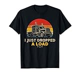 I Just Dropped a Load Pun - Vintage Trucker Retro Style T-Shirt