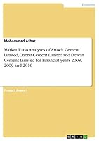 Market Ratio Analyses of Attock Cement Limited, Cherat Cement Limited and Dewan Cement Limited for Financial years 2008, 2009 and 2010 365686585X Book Cover
