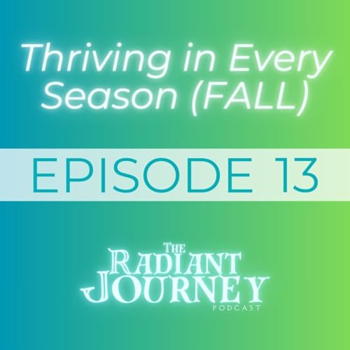 EP 13: Thriving in Every Season (FALL)