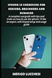  IPHONE 13 USERGUIDE FOR SENIORS, BEGINNERS AND DUMMIES: A complete userguide with tips and tricks on how to use the iphone 13 5G like an expert, with Airpod setup and usage guide.