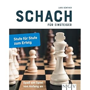 Schach für Einsteiger: Stufe für Stufe zum Erfolg. Schachbuch für Anfänger