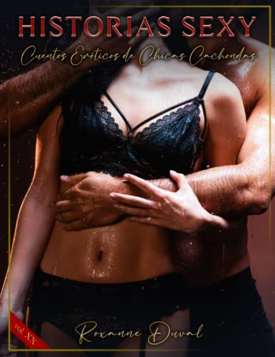 Historias Sexy: Cuentos Eróticos de Chicas Cachondas (Colección de relatos eróticos españoles, verdaderos, reales y cachondos. Sexo e Historias explícitas. Prohibido a los Menores.) (Spanish Edition)