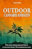 Outdoor Cannabis anbauen: Für deine erfolgreiche Ernte unter deutschen Wetterbedingungen