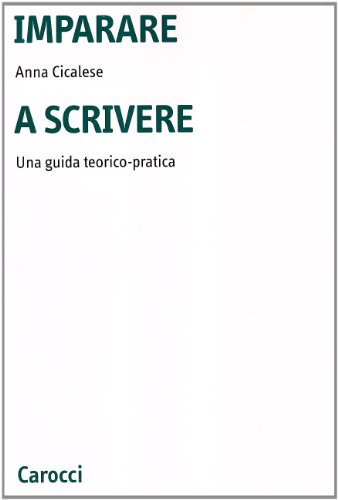 Imparare A Scrivere. Una Guida Teorico-Pratica