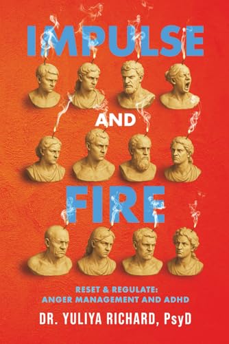 Impulse and Fire: Master Emotional Regulation: A Holistic ADHD Recovery Guide with CBT, DBT & Mindfulness Tools for Adults