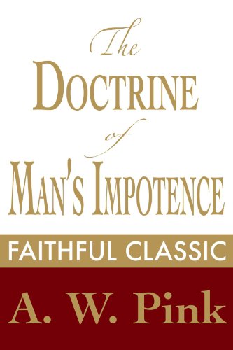 The Doctrine Of Man's Impotence (Arthur Pink Collection Book 13) #TOP21