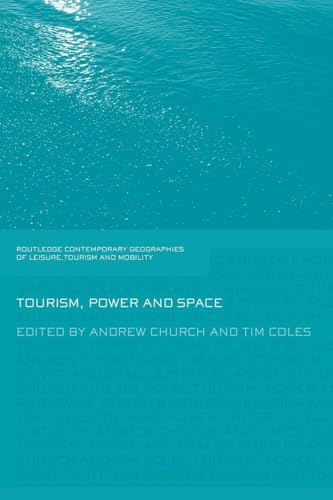 Tourism, Power and Space (Contemporary Geographies of Leisure, Tourism and Mobility)