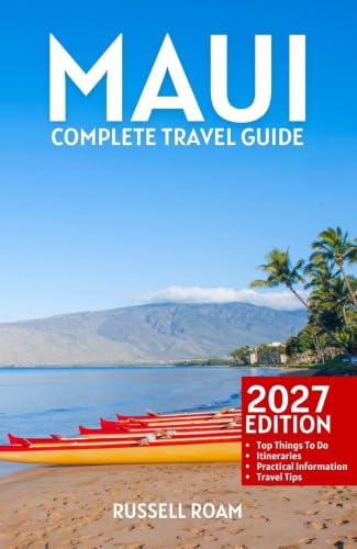 Maui Travel Guide 2027: Top Things to Do, Road to Hana, Best Beaches, Itineraries, Maps, Hotels, Restaurants & Practical Travel Tips