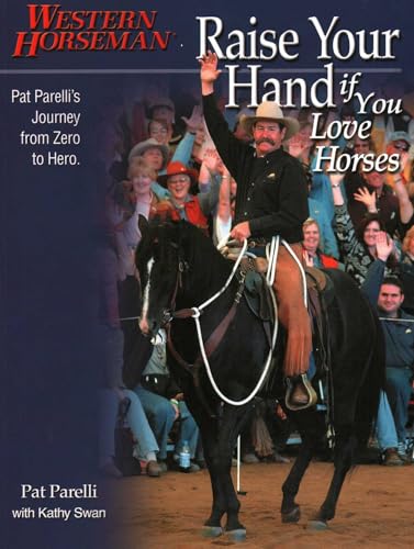Raise Your Hand if You Love Horses: Pat Parelli's Journey From Zero To Hero