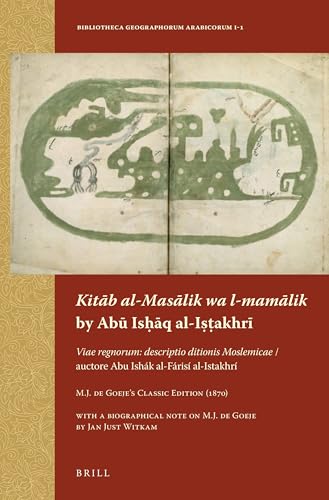 Kitāb al-Masālik wa l-mamālik by Abū Isḥāq al-Iṣṭakhrī: Viae regnorum: descriptio ditionis Moslemicae / auctore Abu Ishák al-Fárisí al-Istakhrí. M.J. ... Arabicorum, 1-1) (Arabic Edition)