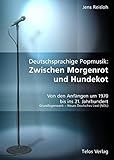  Deutschsprachige Popmusik: Zwischen Morgenrot und Hundekot: Von den Anfängen um 1970 bis ins 21. Jahrhundert. Grundlagenwerk - Neues Deutsches Lied (NDL)