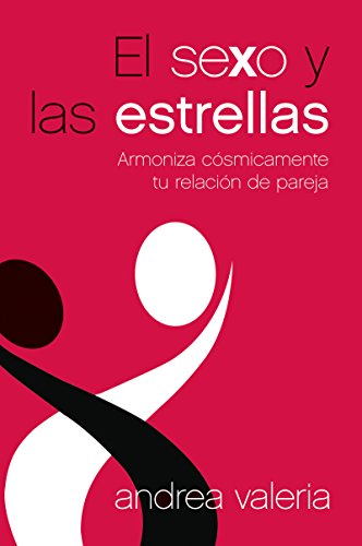 El sexo y las estrellas: Armoniza cosmicamente tu relacion de pareja (Spanish Edition)