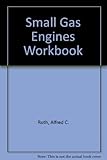 Small Gas Engines : Fundamentals, Service, Troubleshooting, Repair, Applications : Workbook (Workbook)