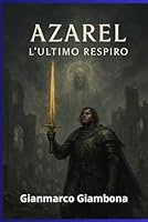 Azarel L'Ultimo Respiro (Italian Edition) B0F5CW4WC9 Book Cover