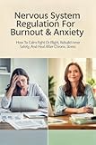 Nervous System Regulation For Burnout & Anxiety: How To Calm Fight-or-Flight, Rebuild Inner Safety, And Heal...