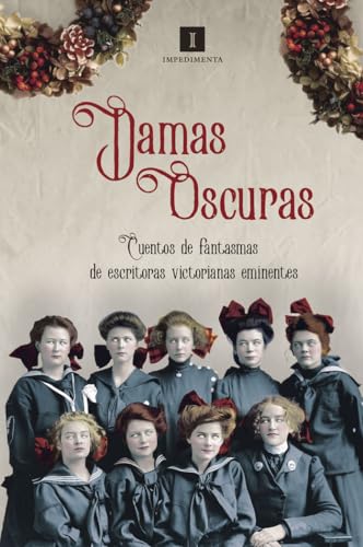Damas oscuras: Cuentos de fantasmas de escritoras victorianas eminentes: 169 (Impedimenta)