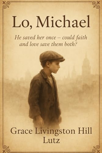 Lo, Michael! (Annotated J&S Classics Edition): He saved her once - could faith and love save them both?