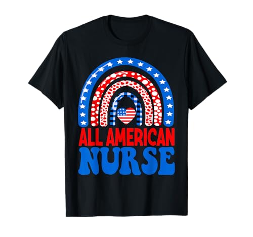 All American Nurse 4th of July RN Independence Day Nursing T-Shirt