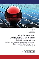 Metallic Glasses, Quasicrystals and their Nanocomposites: Synthesis and Characterization of Metallic Glasses, Quasicrystalline-Glass Composites in some Zr/Cu-Based Alloys 3659620882 Book Cover