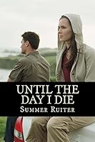 Until the Day I Die: A Mystery and Struggle to Survive 1511817194 Book Cover