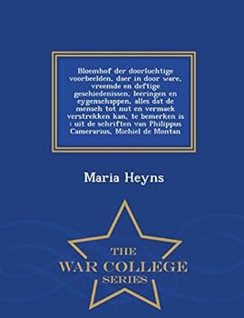 Bloemhof der doorluchtige voorbeelden, daer in door ware, vreemde en deftige geschiedenissen, leeringen en eygenschappen, alles dat de mensch tot nut ... Camerarius, Michiel de Montan