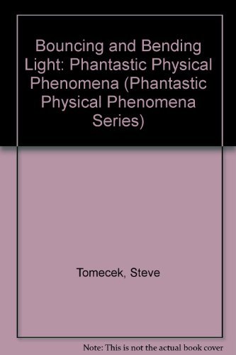Bouncing and Bending Light (Phantastic Physical Phenomena Series) Bouncing and Bending Light (Phantastic Physical Phenomena Series)