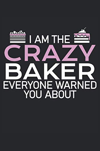 i am the crazy baker everyone warned you about baking notebook